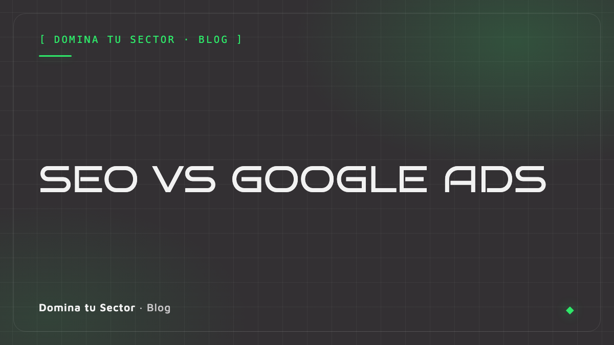 ¿SEO o Google Ads? Qué le conviene a tu negocio (y por qué la respuesta suele ser ambos)
